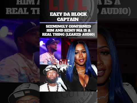 REMY MA: EAZY DA BLOCK CAPTAIN SEEMINGLY CONFIRMED HIM AND REMY IS A THING (LEAKED AUDIO) #PAPOOSE