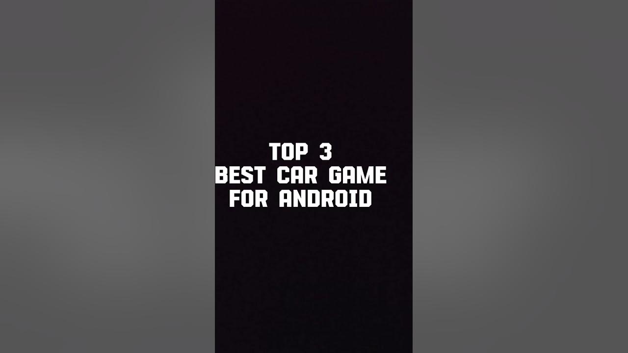 top-3-best-car-game-for-android-youtube