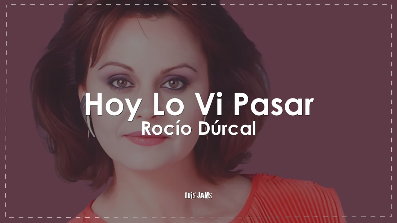 Rocío Dúrcal - Hoy Lo Vi Pasar (Letra / Lyrics)