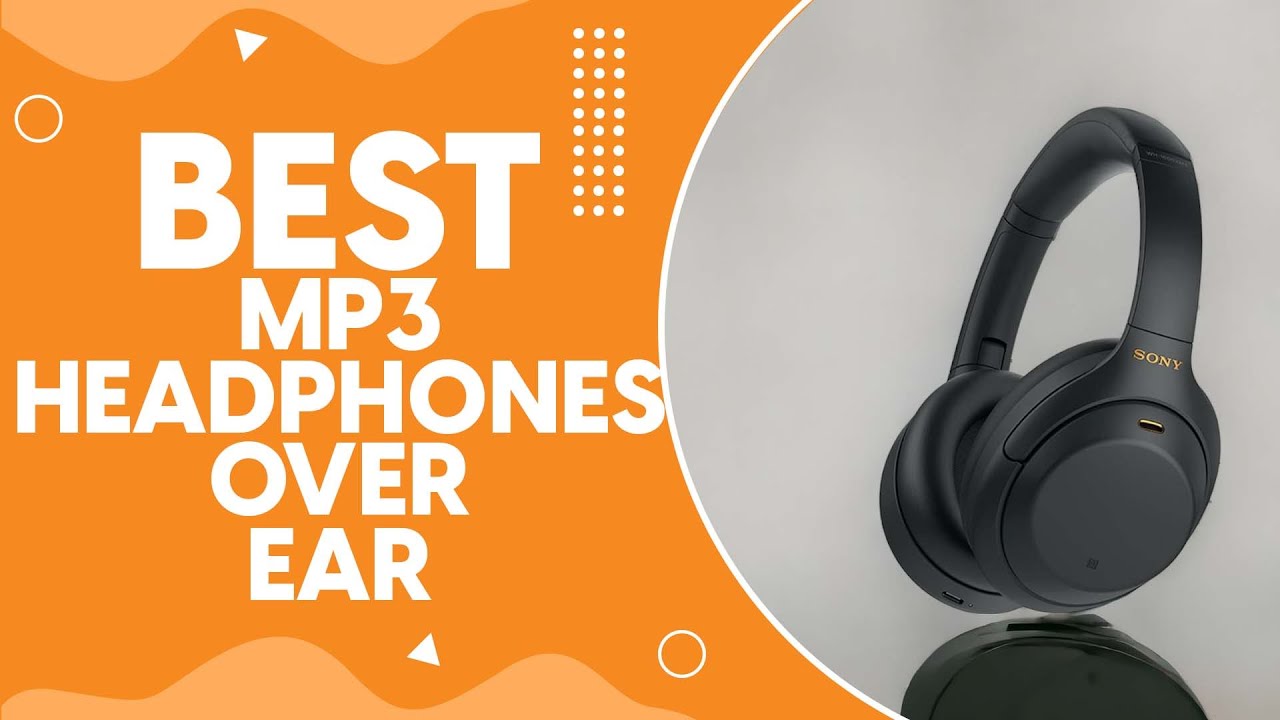 Best Mp3 Headphones Over Ear in 2024 Unbeatable Sound Quality for
