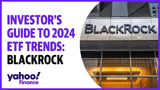 BlackRock's three ETF themes to watch in 2024