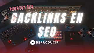 Google backlinks el seo y la importancia para un buen posicionamiento orgánico.