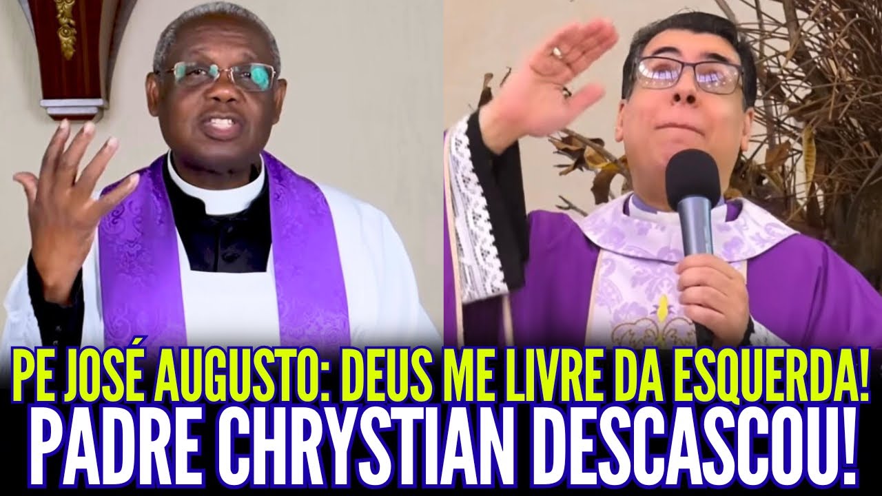 PE. JOSÉ AUGUSTO: DEUS ME LIVRE DA ESQUERDA!! PADRE CHRYSTIAN DESCASCOU!!