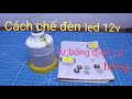 Cách Chế Đèn Led 12v - Từ Bóng Điện Cũ Hỏng | Thanh Truong KST