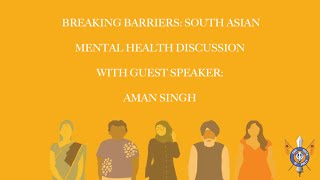 Breaking Barriers: South Asian Mental Health Discussion with Guest Speaker: Aman Singh