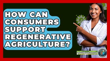 How Can Consumers Support Regenerative Agriculture? - Earth Science Answers