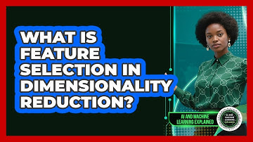 What Is Feature Selection In Dimensionality Reduction? - AI and Machine Learning Explained