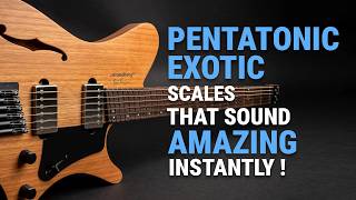 Pentatonic Exotic Guitar Scales That Sound Amazing Instantly!