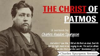 The Christ of Patmos - Charles Spurgeon Sermon | Charles Spurgeon Sermons 2022 - 2023