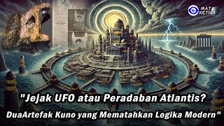 'Jejak UFO atau Peradaban Atlantis? Dua Artefak Kuno yang Mematahkan Logika Modern'
