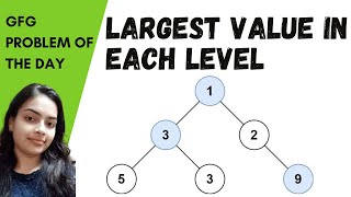 Largest value in each level of BINARY TREE gfg problem of the day Code in Comments Complete Dry Run