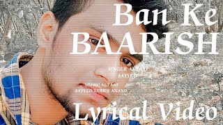 Ban Ke Baarish (LYRICS) Altaaf Sayyed / Anand / New Romantic Songs #2022