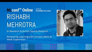 MLconf Online 2020: Learning with Limited Labels & Weak Supervision by Rishabh Mehrotra