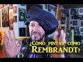 Técnica de Rembrandt / HOW TO PAINT LIKE REMBRANDT / ¿Cómo pintar como Rembrandt?