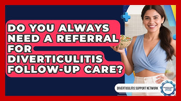 Do You Always Need A Referral For Diverticulitis Follow-up Care? - Diverticulitis Support Network