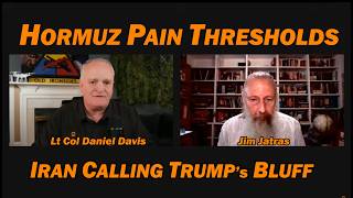 Hormuz Pain Thresholds, IRAN Calls Trump's Bluff /Jim Jatras &amp; Lt Col Daniel Davis