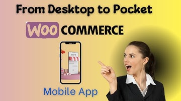 WooCommerce Mobile App | Unlocking the Secrets of the Ultimate WooCommerce Mobile App