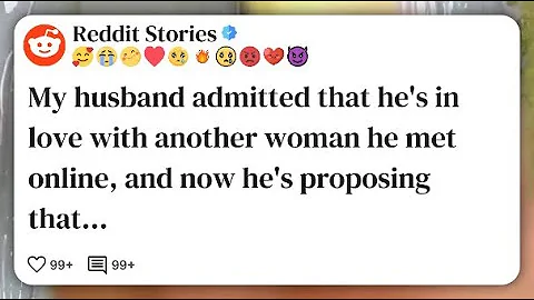 My husband admitted that he's in love with another woman he met online, and now he's #reddit