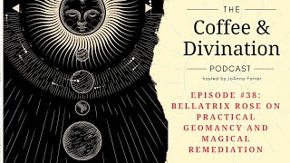 Episode #38: Bellatrix Rose on Practical Geomancy and Magical Remediation