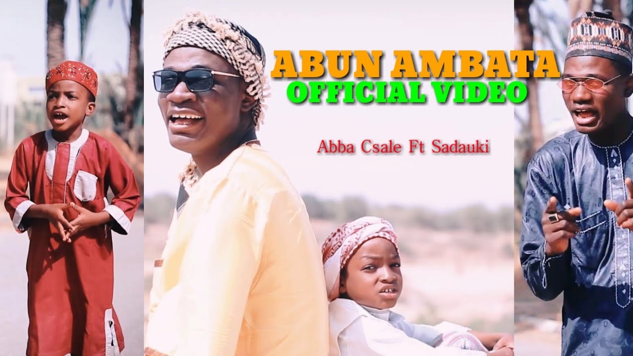 Abba Csale Ft Sadauki - Abun Ambata || Official Music Video (2021)