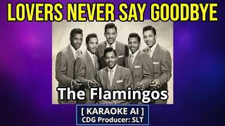 Lovers Never Say Goodbye - Flamingos - Karaoke AI