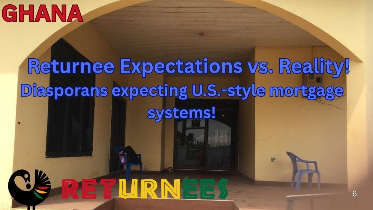 Returnee Expectations vs. Reality! Diasporans expecting U.S.-style mortgage systems! | GHANA