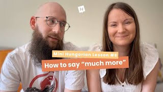 Mini Hungarian Lesson #6 | How to say “much more”