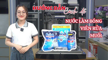 Hướng dẫn cách đổ viên rửa bát, muối, nước bóng vào máy rửa bát - Chef