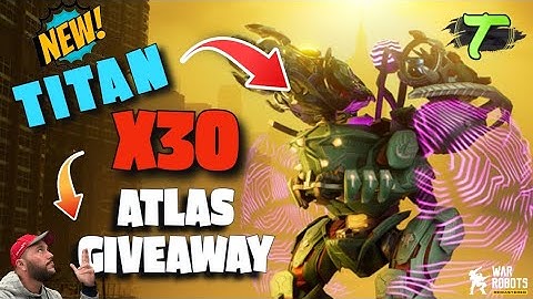 Nieuwe Titan Atlas Giveaway x30 Overzicht en gameplay [WR] Oorlogsrobots