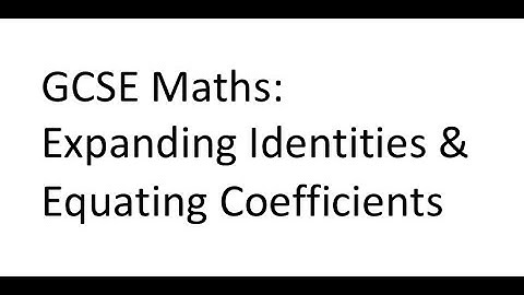 GCSE Maths: Expanding Identities & Equating Coefficients