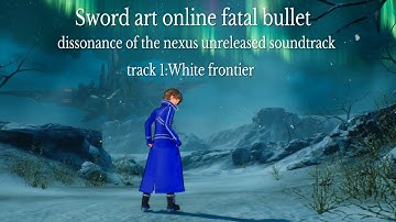 Sword art online fatal bullet dissonance of the nexus unreleased soundtrack Track 1:White frontier