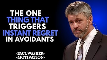 “WHAT MAKES AVOIDANTS LOSING YOU ALMOST IMMEDIATELY | A MOTIVATIONAL SPEECH BY PAUL WASHER