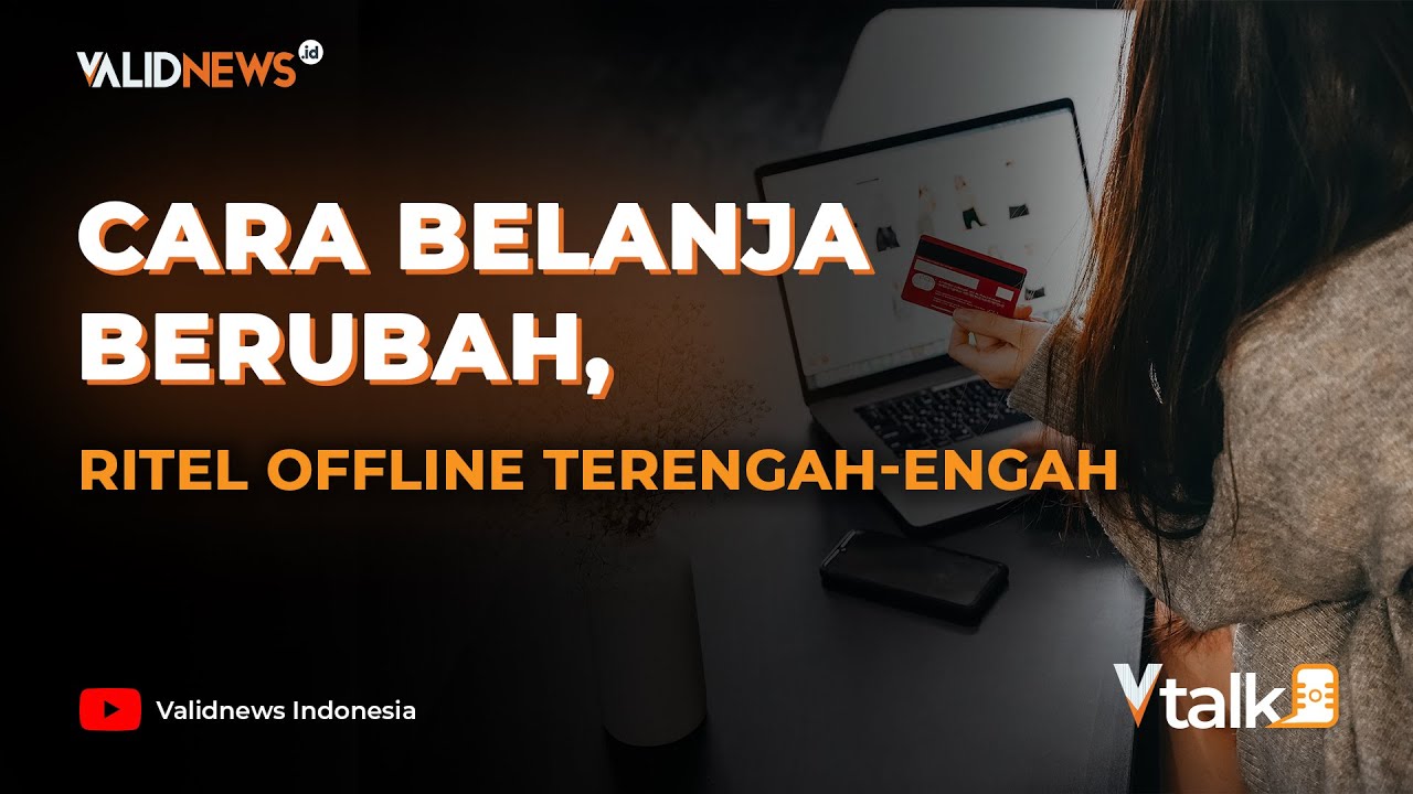 VTALK Cara Belanja Berubah, Usaha Ritel Offline Terengahengah YouTube