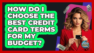 How Do I Choose The Best Credit Card Terms For My Budget? - Crazy About Credit Cards