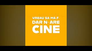 Vreau sa ma f dar n-are cine