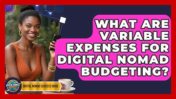 What Are Variable Expenses For Digital Nomad Budgeting? - Digital Nomad Success Guide