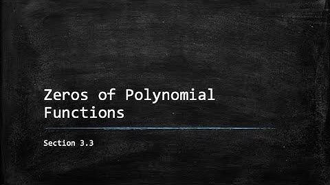 3.3 - Zeros of Polynomial Functions