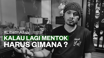 KALO LAGI MENTOK, HARUS GIMANA? #LibatinAllah