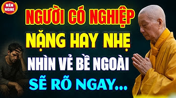 Người Có NGHIỆP NẶNG HAY NHẸ Chỉ Cần Nhìn Vẻ Bề Ngoài Sẽ Rõ Ngay - HT. Thích Trí Quảng (quá chuẩn)