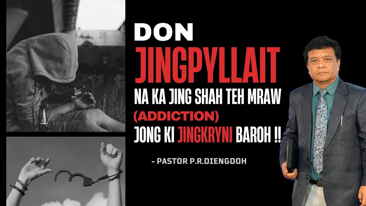 DON JINGPYLLAIT NA KA JING SHAH TEH MRAW (ADDICTION) JONG KI JINGKYRNI BAROH - 16TH NOV 2025 @11AM