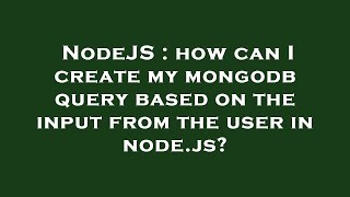 NodeJS : how can I create my mongodb query based on the input from the user in node.js