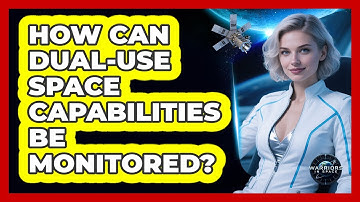 How Can Dual-Use Space Capabilities Be Monitored?