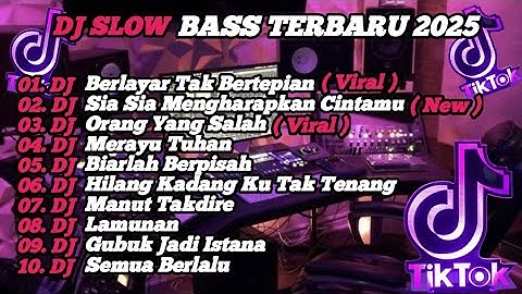 DJ SLOW BASS TERBARU 2025 | DJ VIRAL TIK TOK FULL BASS 🎵 DJ KU BERLAYAR TAK BERTEPIAN  | FULL ALBUM