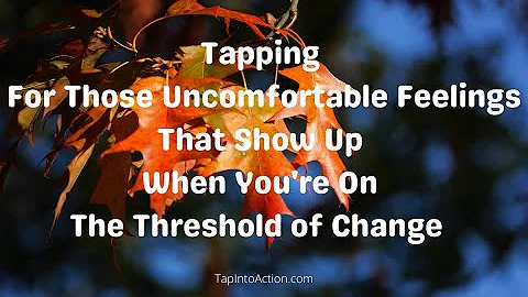 Tapping For Those Uncomfortable Feelings That Show...