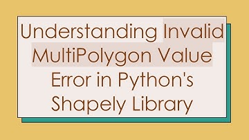 Understanding Invalid MultiPolygon Value Error in Python