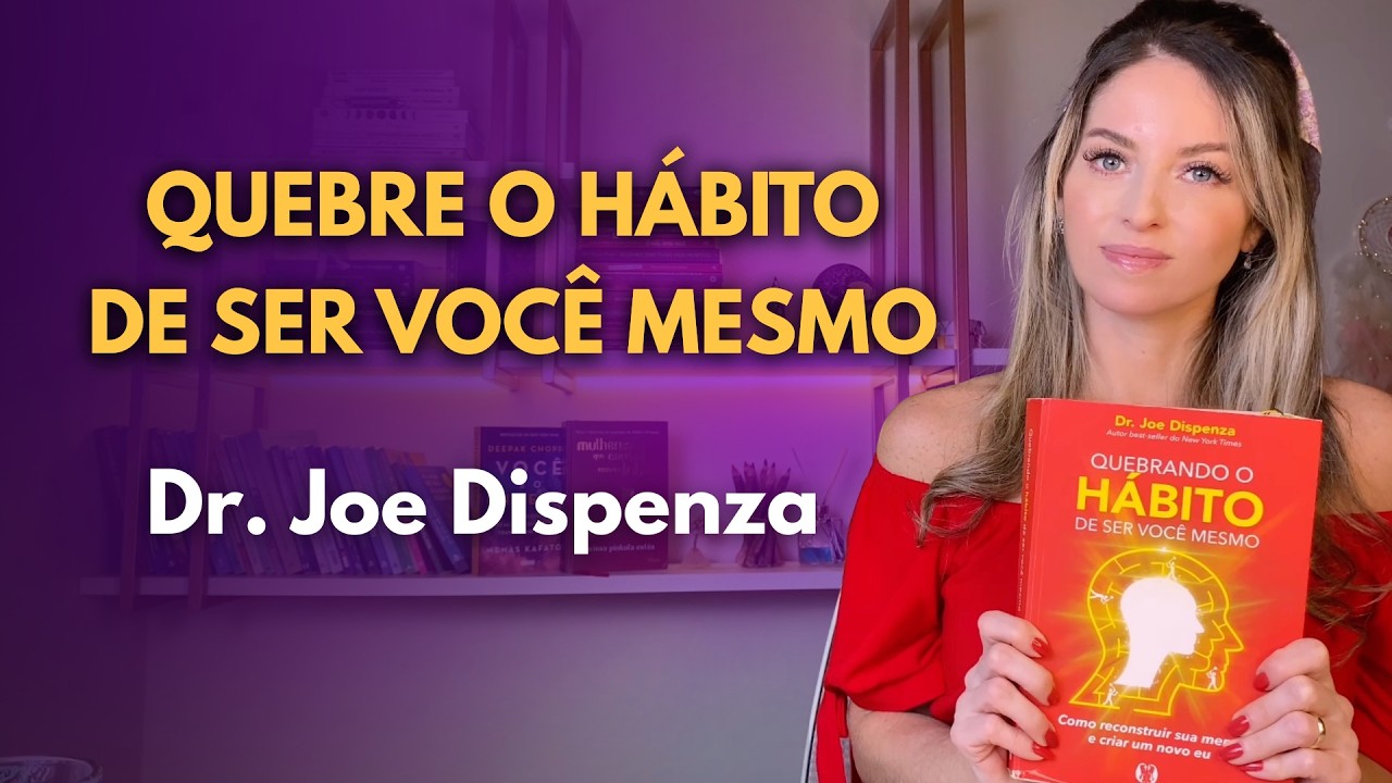 Quebrando o Hábito de Ser Você Mesmo | Joe Dispenza