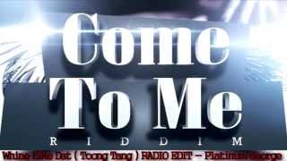 Platinum George - Whine Like Dat (Toong Tang) RADIO EDIT [Come to me riddim]