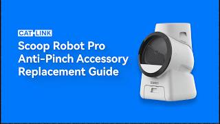 CATLINK Scoop Robot Pro Anti-Pinch Accessory Replacement Guide