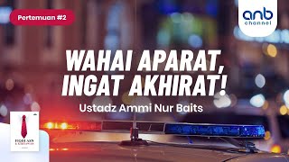 Wahai Aparat, Ingat Akhirat ! | Ustadz Ammi Nur Baits, ST., BA