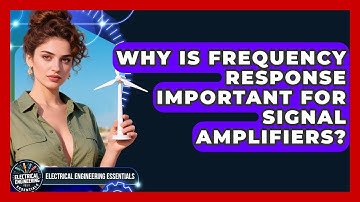 Why Is Frequency Response Important For Signal Amplifiers? - Electrical Engineering Essentials